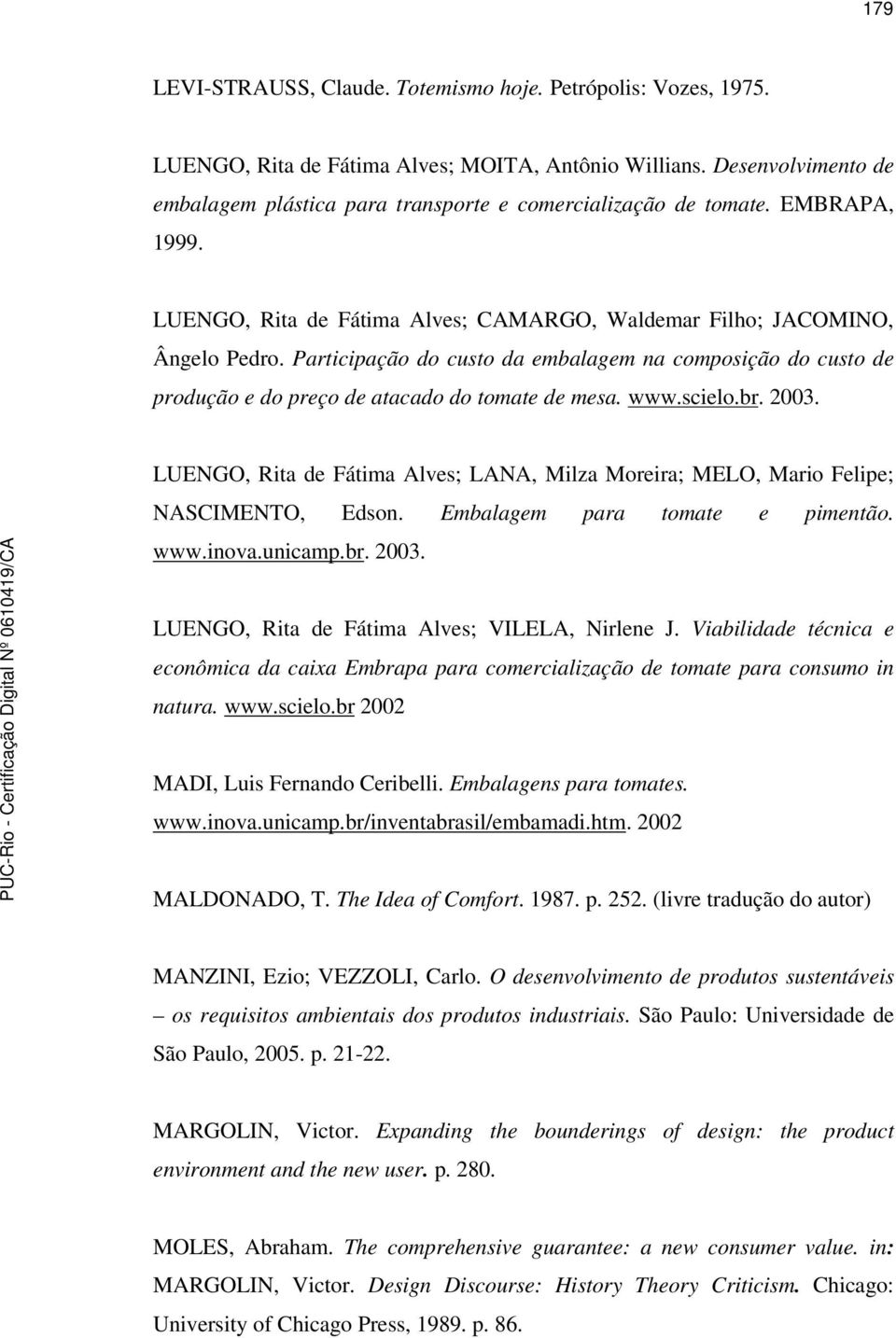 Participação do custo da embalagem na composição do custo de produção e do preço de atacado do tomate de mesa. www.scielo.br. 2003.