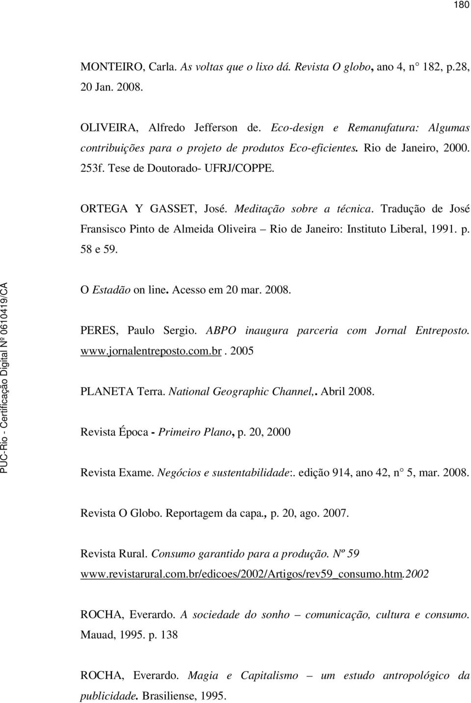 Tradução de José Fransisco Pinto de Almeida Oliveira Rio de Janeiro: Instituto Liberal, 1991. p. 58 e 59. O Estadão on line. Acesso em 20 mar. 2008. PERES, Paulo Sergio.