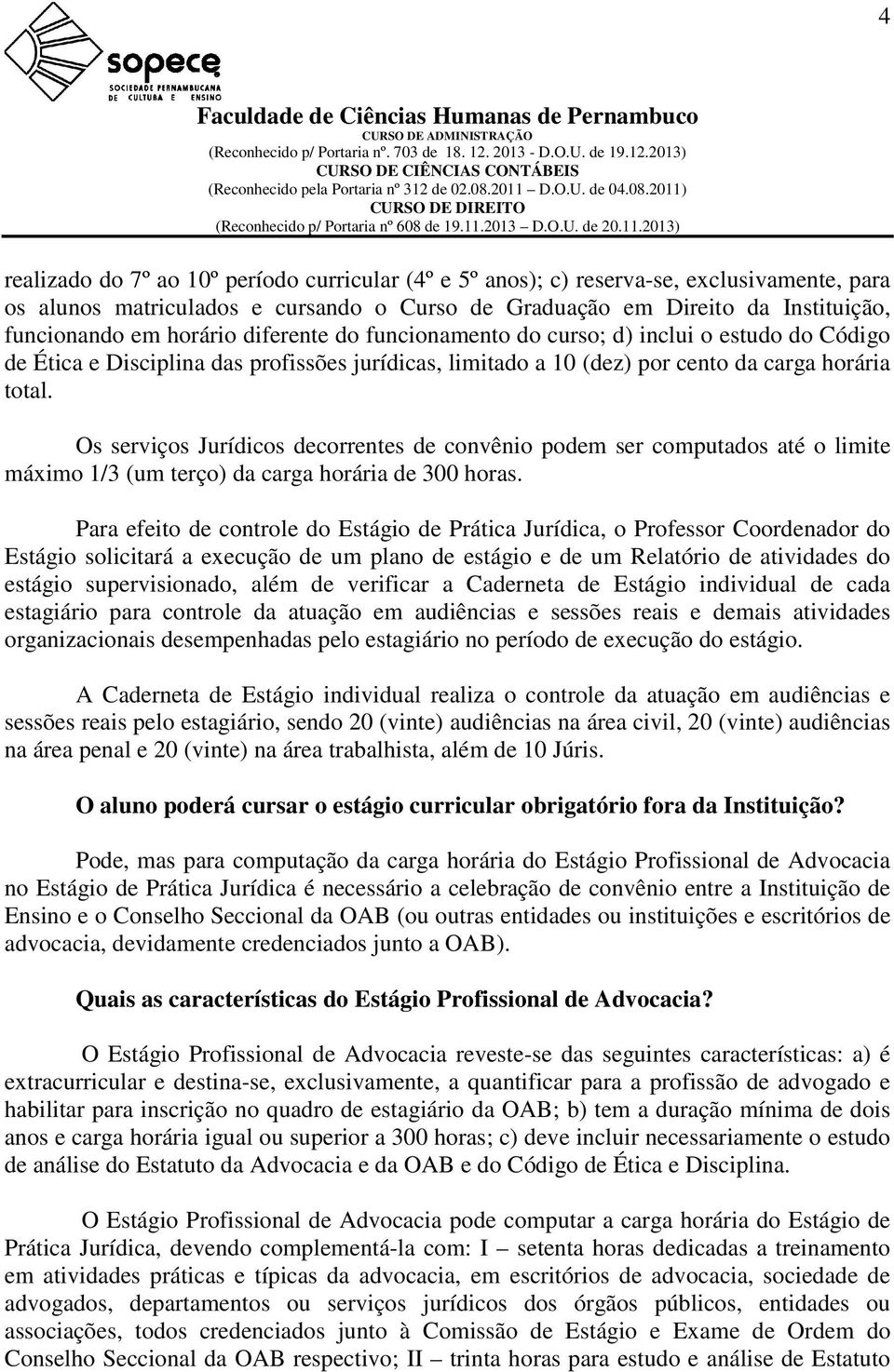 Os serviços Jurídicos decorrentes de convênio podem ser computados até o limite máximo 1/3 (um terço) da carga horária de 300 horas.