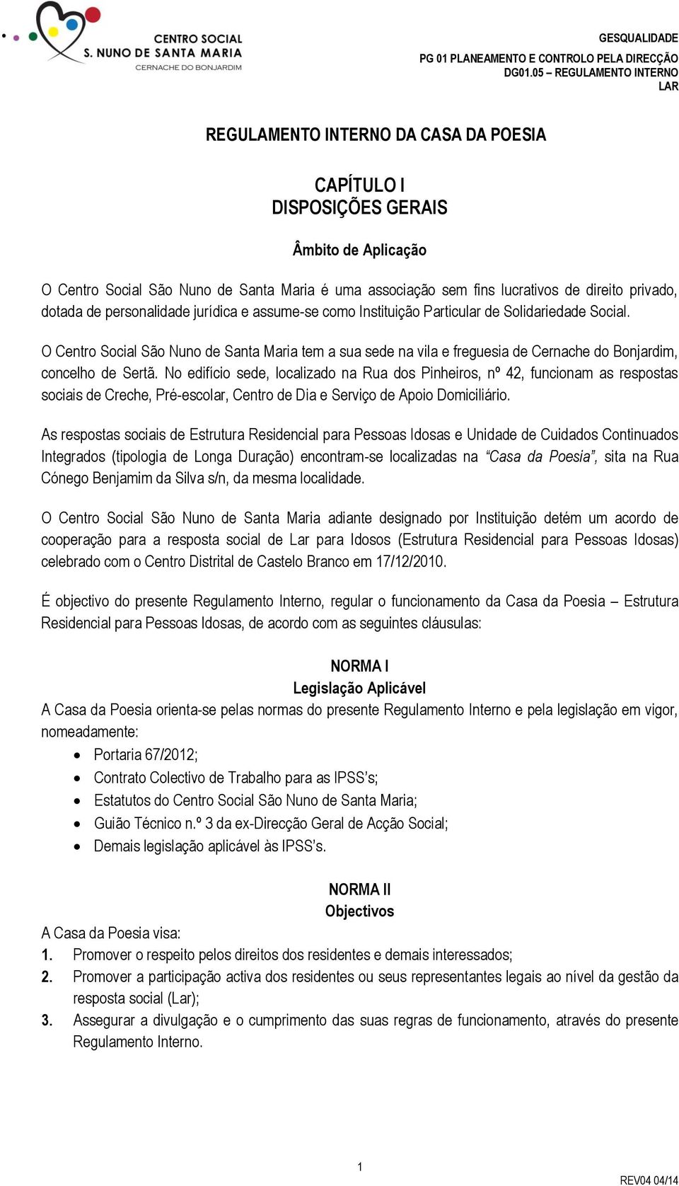 O Centro Social São Nuno de Santa Maria tem a sua sede na vila e freguesia de Cernache do Bonjardim, concelho de Sertã.