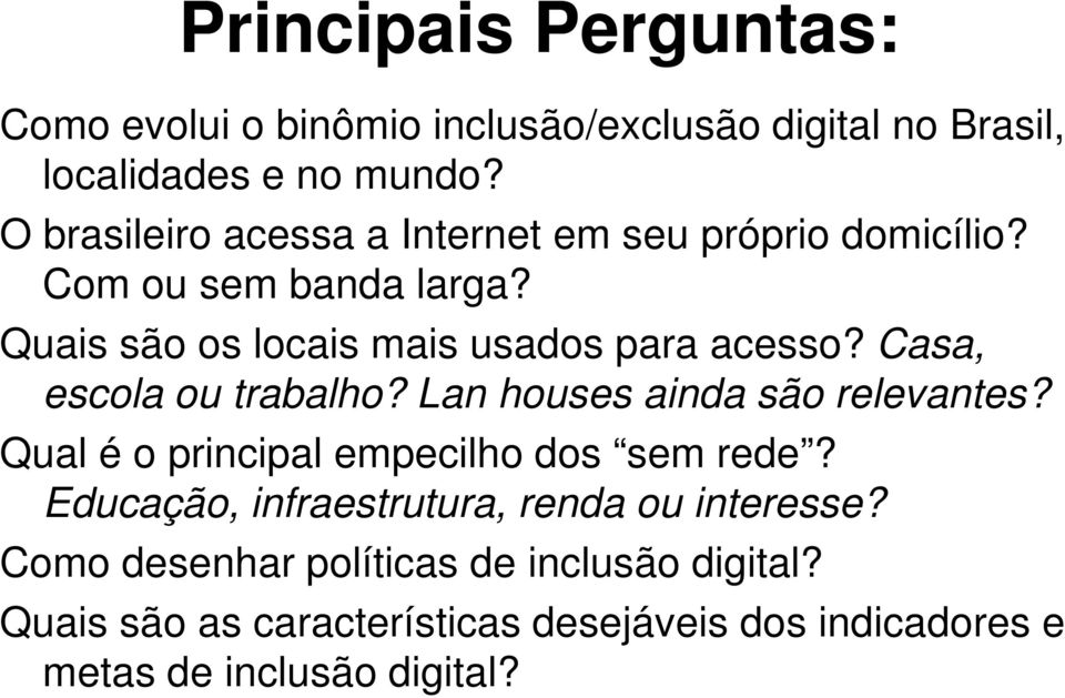 Casa escola ou trabalho? Lan houses ainda são relevantes? Qual é o principal empecilho dos sem rede?