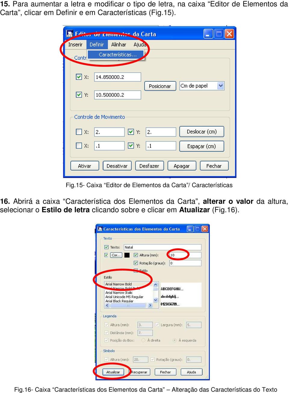 Abrirá a caixa Característica dos Elementos da Carta, alterar o valor da altura, selecionar o Estilo de letra