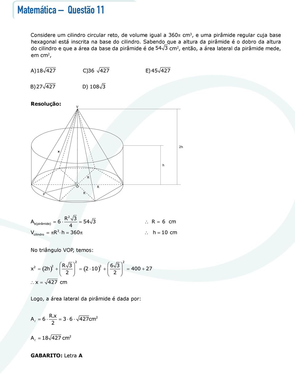 Sabendo que a altura da pirâmide é o dobro da altura do cilindro e que a área da base da pirâmide é de cm
