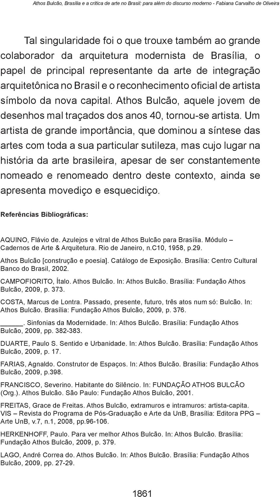 Athos Bulcão, aquele jovem de desenhos mal traçados dos anos 40, tornou-se artista.