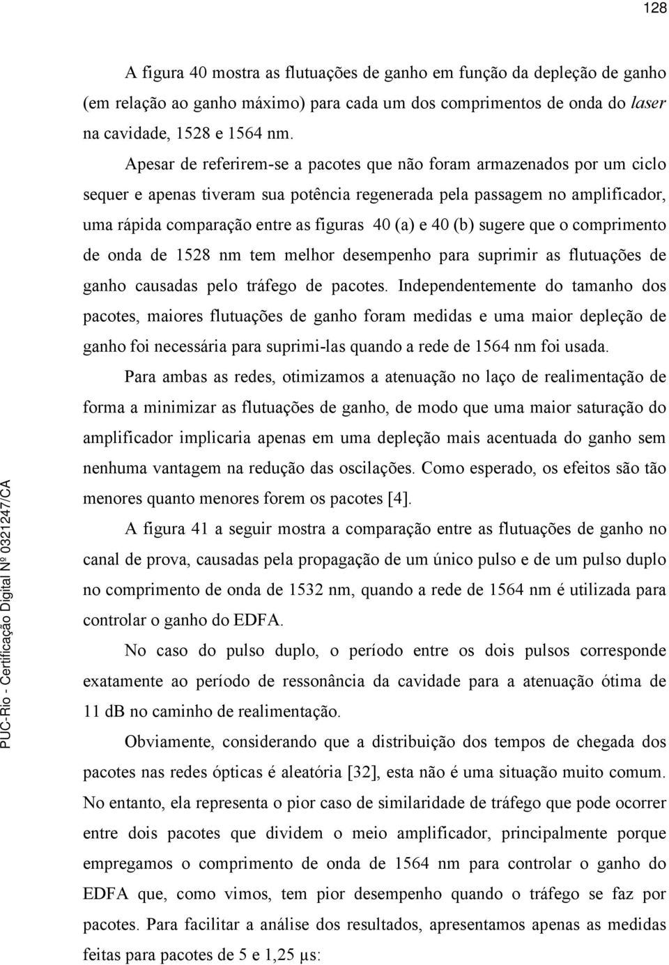 40 (b) sugere que o comprimento de onda de 1528 nm tem melhor desempenho para suprimir as flutuações de ganho causadas pelo tráfego de pacotes.