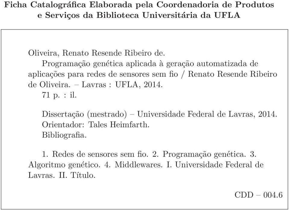 Lavras : UFLA, 2014. 71 p. : il. Dissertação (mestrado) Universidade Federal de Lavras, 2014. Orientador: Tales Heimfarth. Bibliografia. 1.