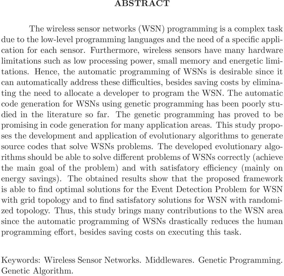 Hence, the automatic programming of WSNs is desirable since it can automatically address these difficulties, besides saving costs by eliminating the need to allocate a developer to program the WSN.