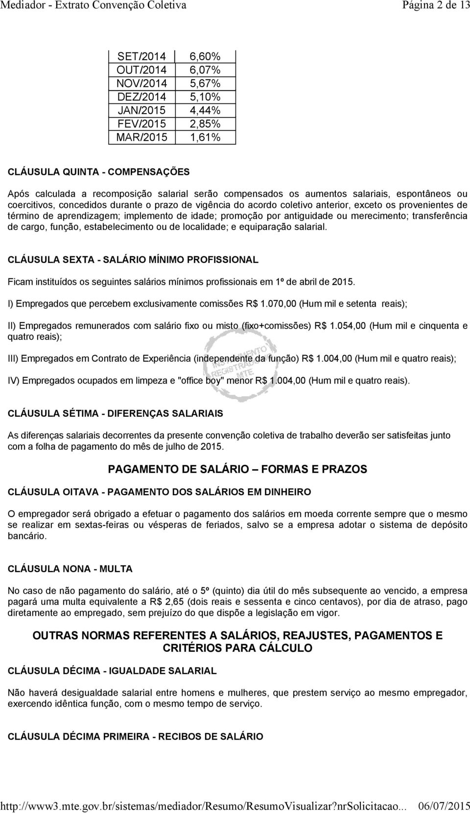 idade; promoção por antiguidade ou merecimento; transferência de cargo, função, estabelecimento ou de localidade; e equiparação salarial.