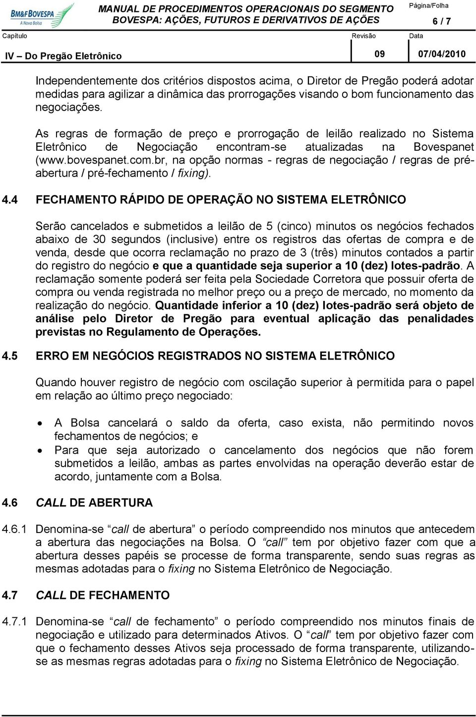 br, na opção normas - regras de negociação / regras de préabertura / pré-fechamento / fixing). 4.