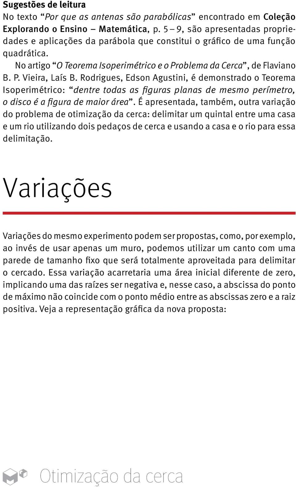 Rodrigues, Edson Agustini, é demonstrado o Teorema Isoperimétrico: dentre todas as figuras planas de mesmo perímetro, o disco é a figura de maior área.