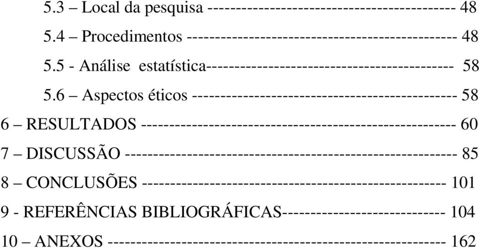 6 Aspectos éticos ----------------------------------------------- 58 6 RESULTADOS -------------------------------------------------------- 60 7 DISCUSSÃO