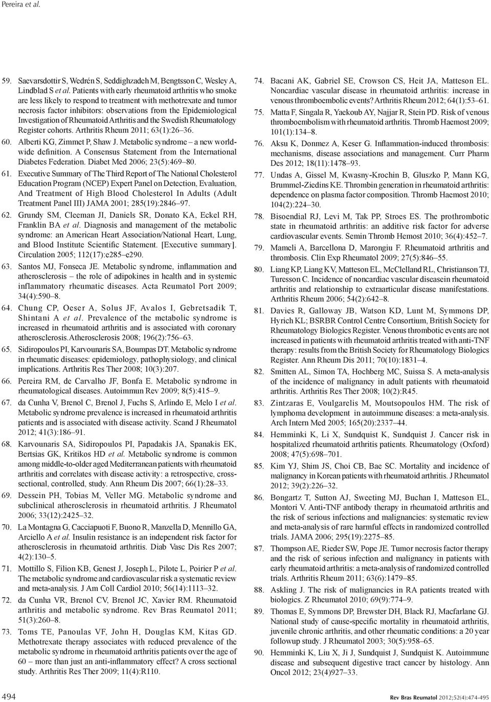 of Rheumatoid Arthritis and the Swedish Rheumatology Register cohorts. Arthritis Rheum 2011; 63(1):26 36. 60. Alberti KG, Zimmet P, Shaw J. Metabolic syndrome a new worldwide definition.