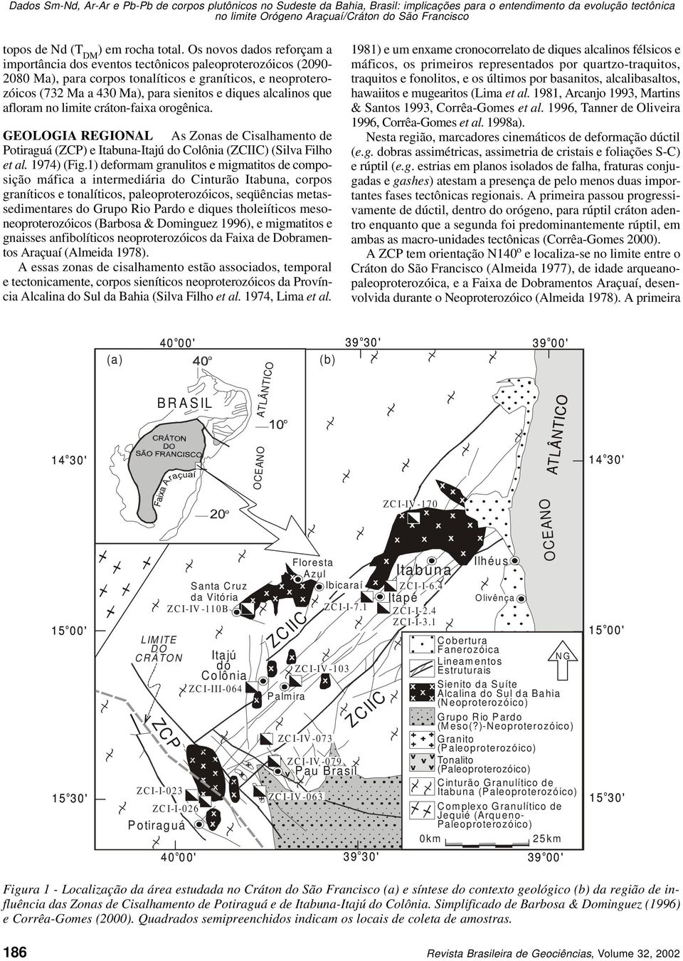 limite crátn-faixa rgênica. GEOLOGIA REGIONAL As Znas de Cisalhament de Ptiraguá (ZCP) e Itabuna-Itajú d Clônia (ZCIIC) (Silva Filh et al. 1974) (Fig.