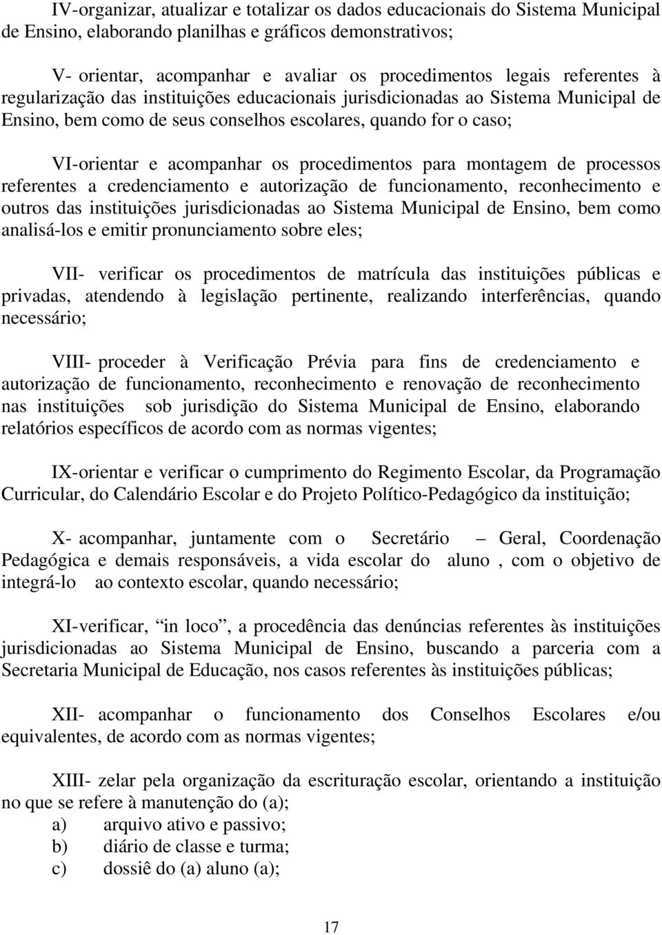 procedimentos para montagem de processos referentes a credenciamento e autorização de funcionamento, reconhecimento e outros das instituições jurisdicionadas ao Sistema Municipal de Ensino, bem como