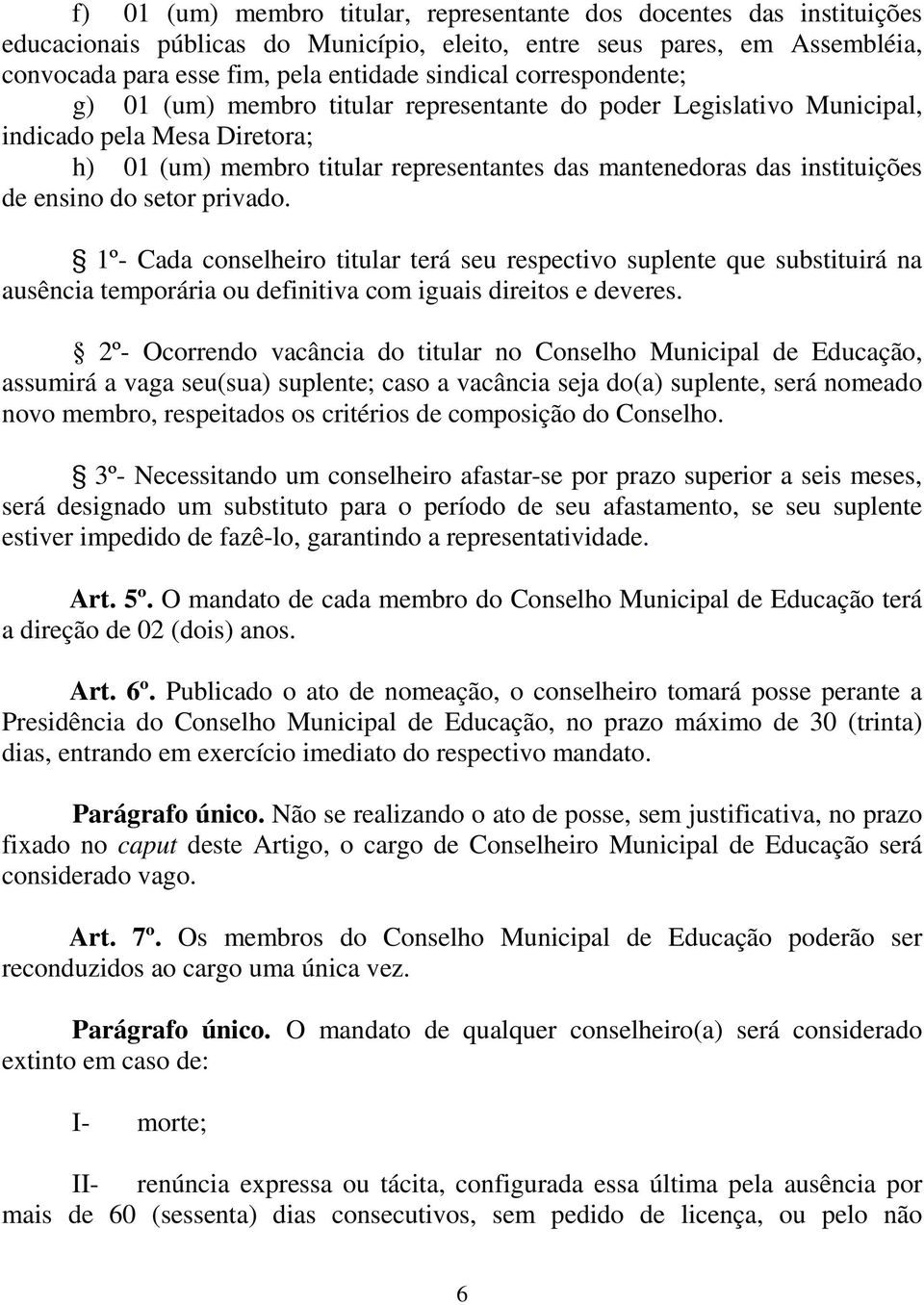 ensino do setor privado. 1º- Cada conselheiro titular terá seu respectivo suplente que substituirá na ausência temporária ou definitiva com iguais direitos e deveres.