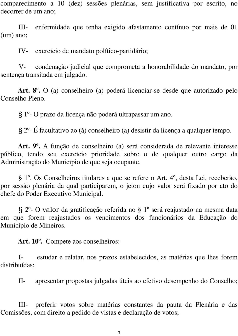 O (a) conselheiro (a) poderá licenciar-se desde que autorizado pelo Conselho Pleno. 1º- O prazo da licença não poderá ultrapassar um ano.