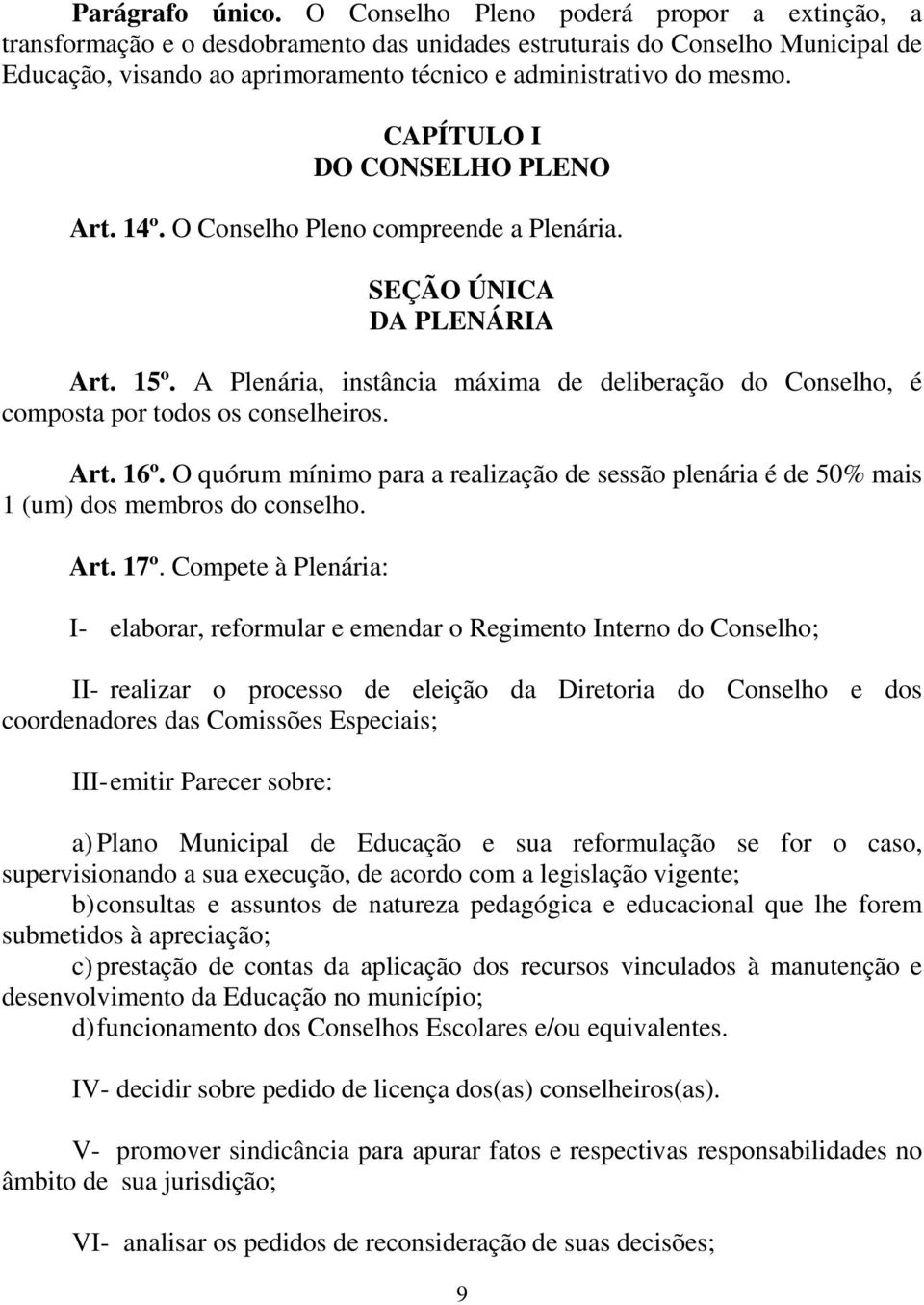 CAPÍTULO I DO CONSELHO PLENO Art. 14º. O Conselho Pleno compreende a Plenária. SEÇÃO ÚNICA DA PLENÁRIA Art. 15º.