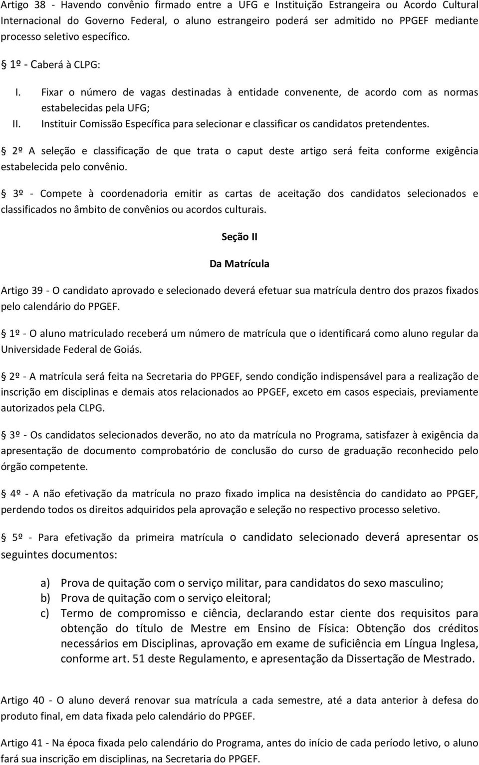 Instituir Comissão Específica para selecionar e classificar os candidatos pretendentes.