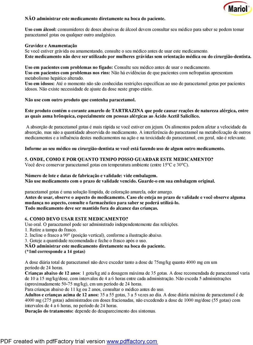 Gravidez e Amamentação Se você estiver grávida ou amamentando, consulte o seu médico antes de usar este medicamento.