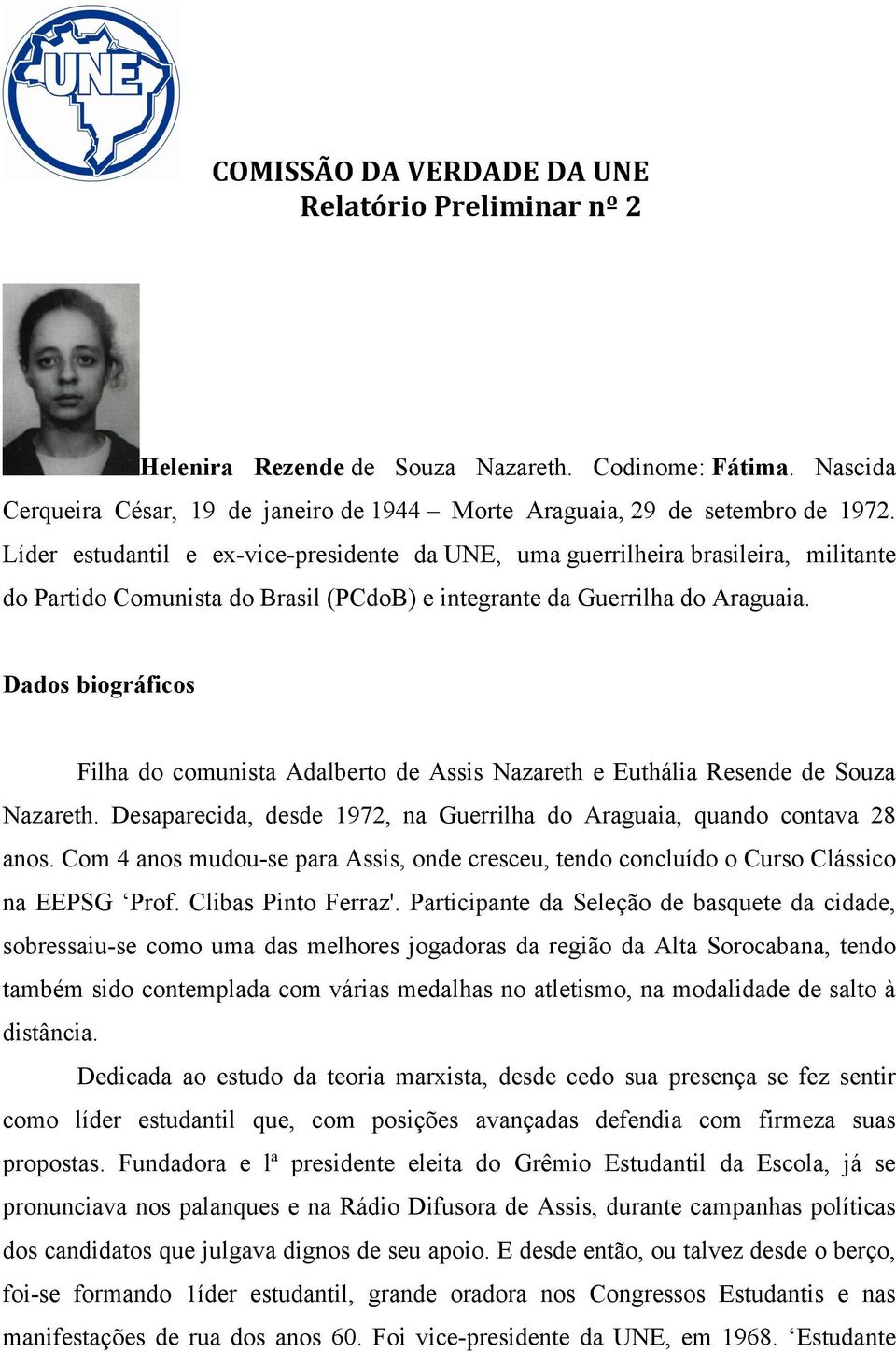 Dados biográficos Filha do comunista Adalberto de Assis Nazareth e Euthália Resende de Souza Nazareth. Desaparecida, desde 1972, na Guerrilha do Araguaia, quando contava 28 anos.