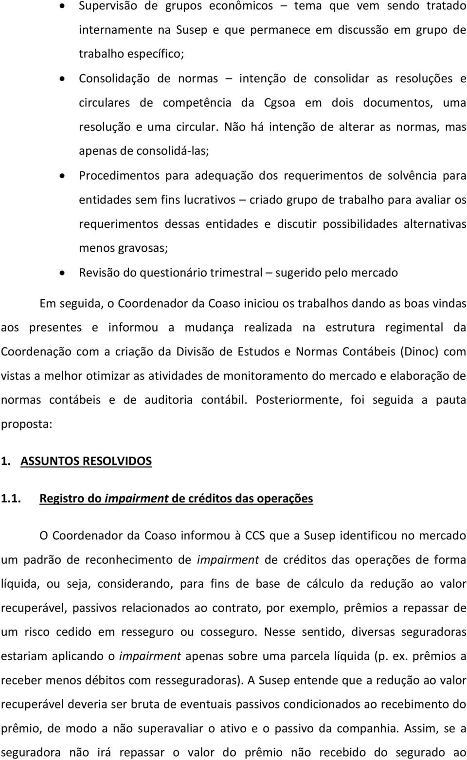 Não há intenção de alterar as normas, mas apenas de consolidá-las; Procedimentos para adequação dos requerimentos de solvência para entidades sem fins lucrativos criado grupo de trabalho para avaliar