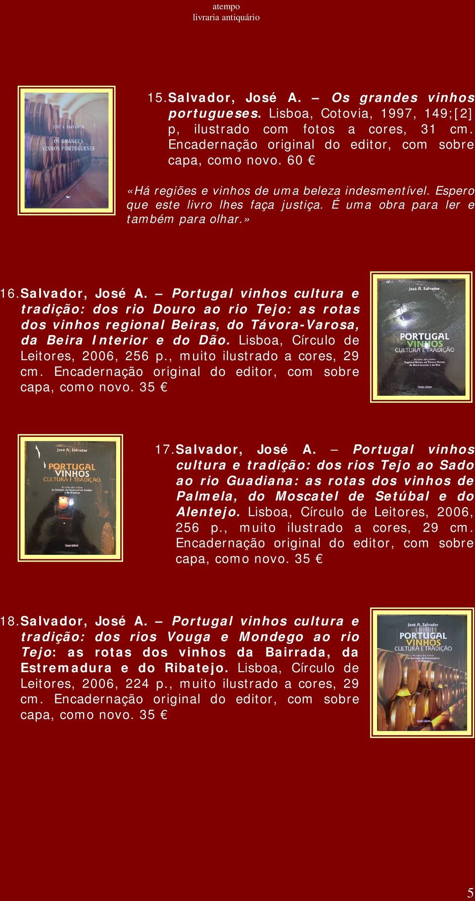 Portugal vinhos cultura e tradição: dos rio Douro ao rio Tejo: as rotas dos vinhos regional Beiras, do Távora-Varosa, da Beira Interior e do Dão. Lisboa, Círculo de Leitores, 2006, 256 p.