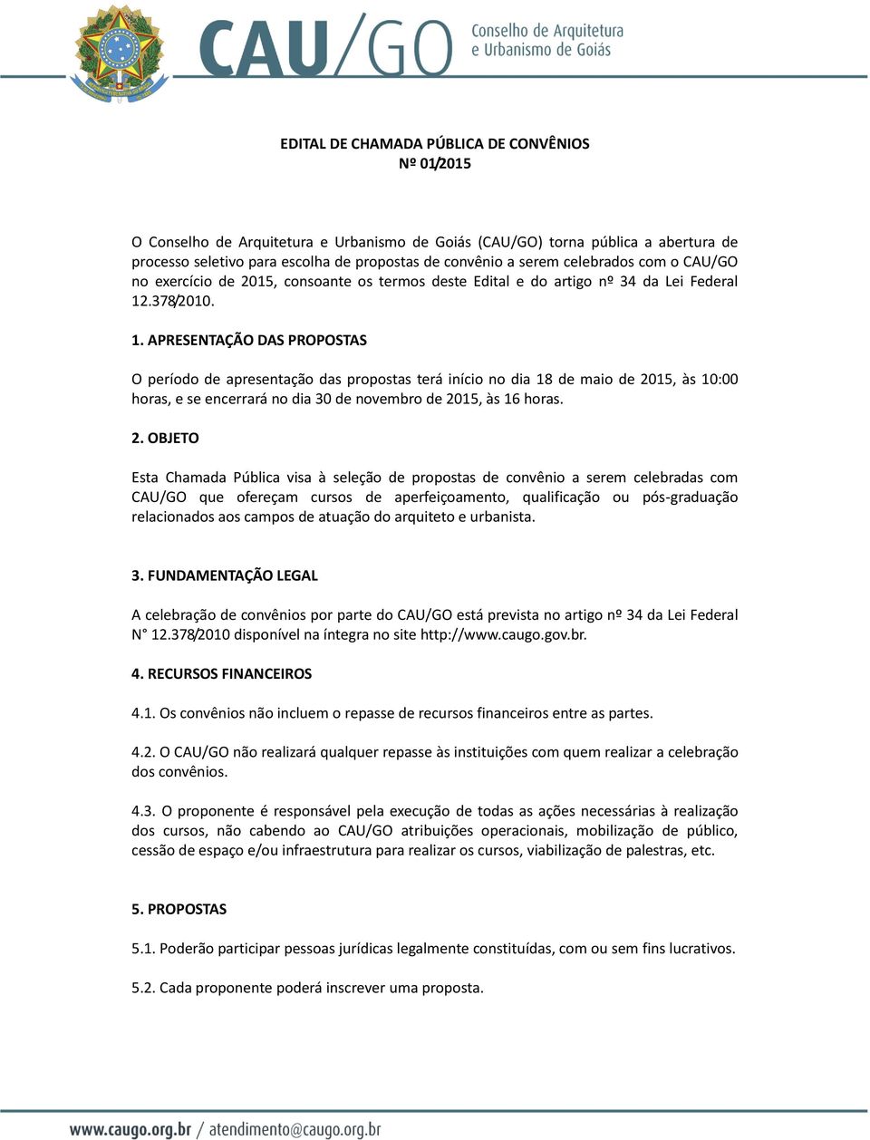 .378/2010. 1. APRESENTAÇÃO DAS PROPOSTAS O período de apresentação das propostas terá início no dia 18 de maio de 20