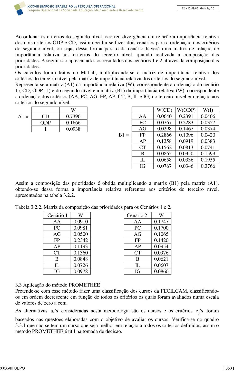 A seguir são apresentados os resultados dos cenários 1 e 2 através da composição das prioridades.