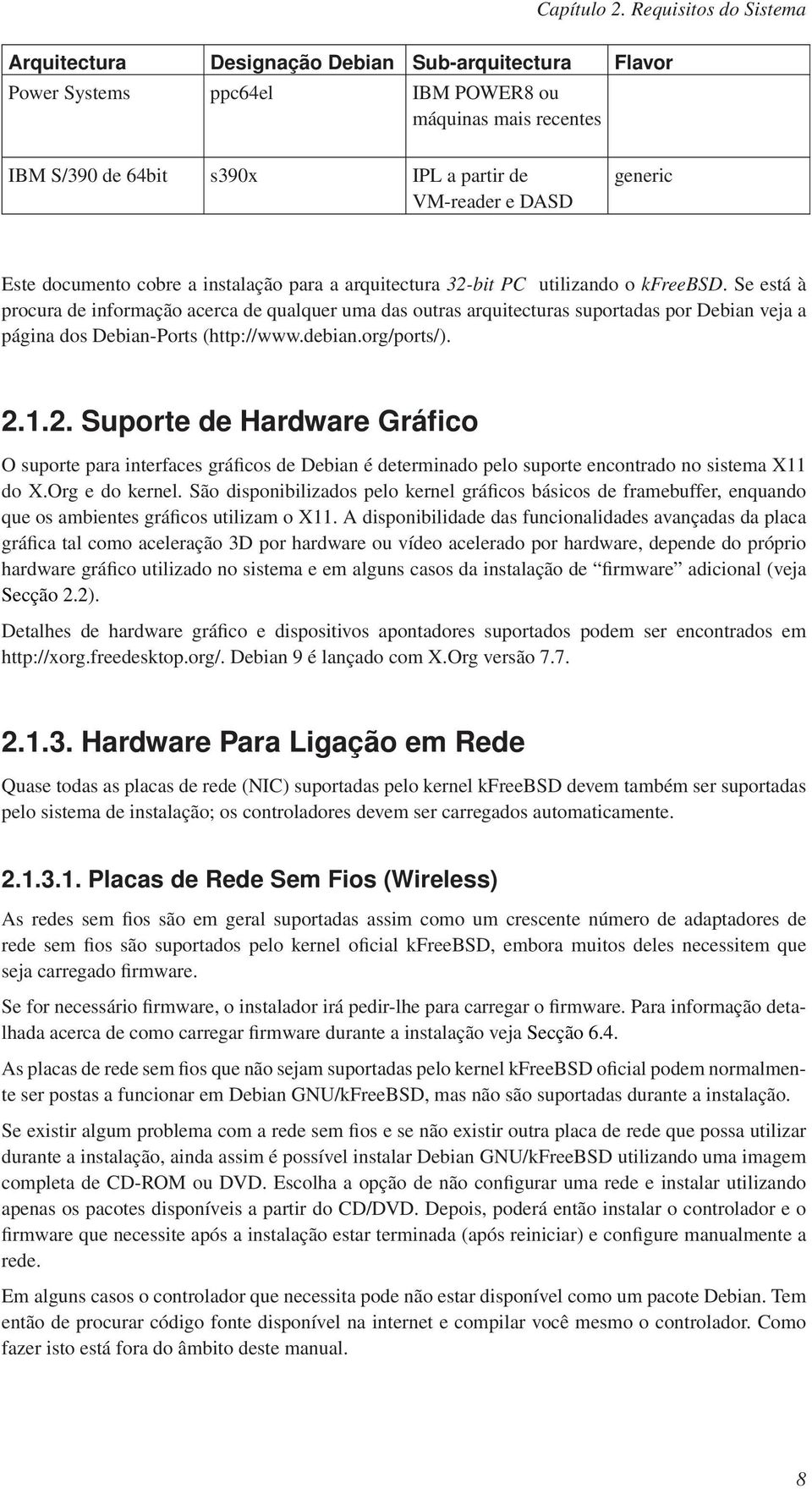 generic Este documento cobre a instalação para a arquitectura 32-bit PC utilizando o kfreebsd.