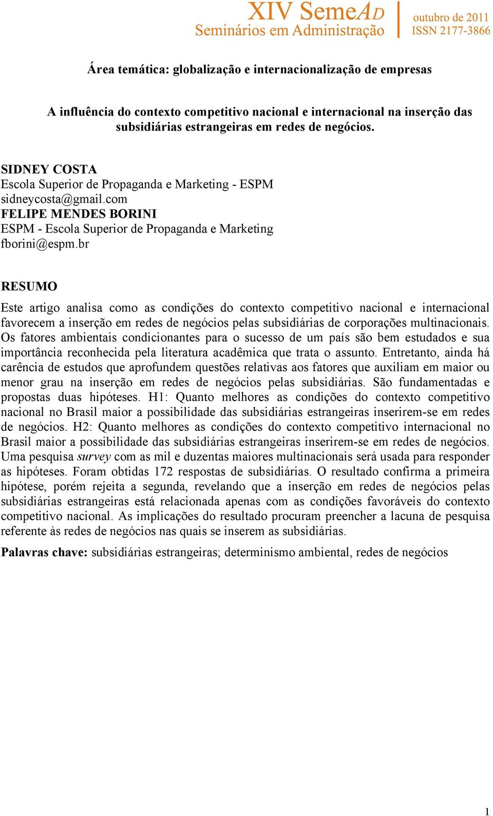 br RESUMO Este artigo analisa como as condições do contexto competitivo nacional e internacional favorecem a inserção em redes de negócios pelas subsidiárias de corporações multinacionais.