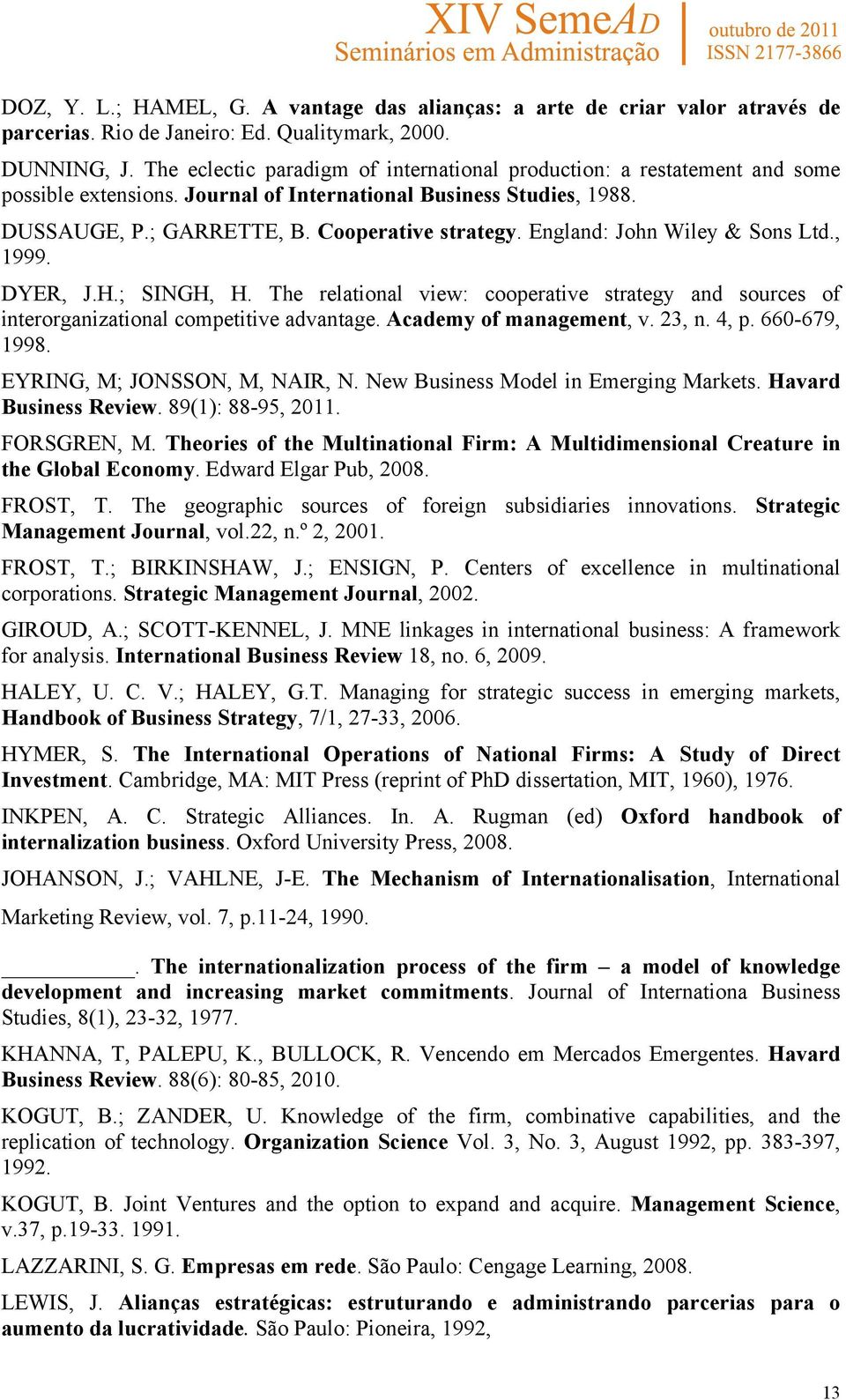 England: John Wiley & Sons Ltd., 1999. DYER, J.H.; SINGH, H. The relational view: cooperative strategy and sources of interorganizational competitive advantage. Academy of management, v. 23, n. 4, p.