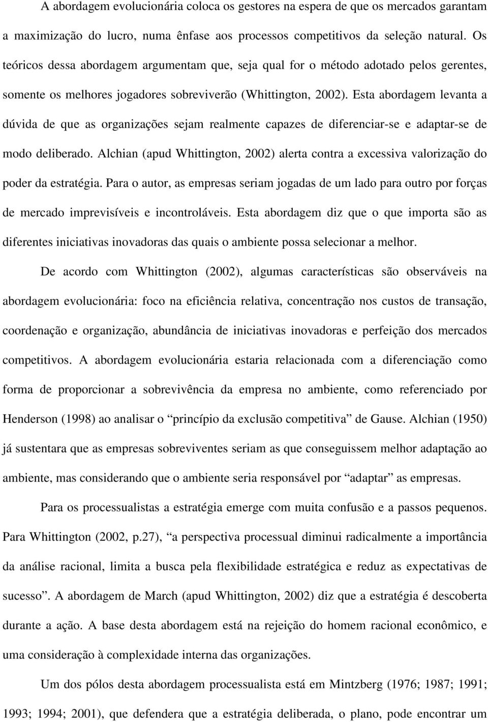 Esta abordagem levanta a dúvida de que as organizações sejam realmente capazes de diferenciar-se e adaptar-se de modo deliberado.