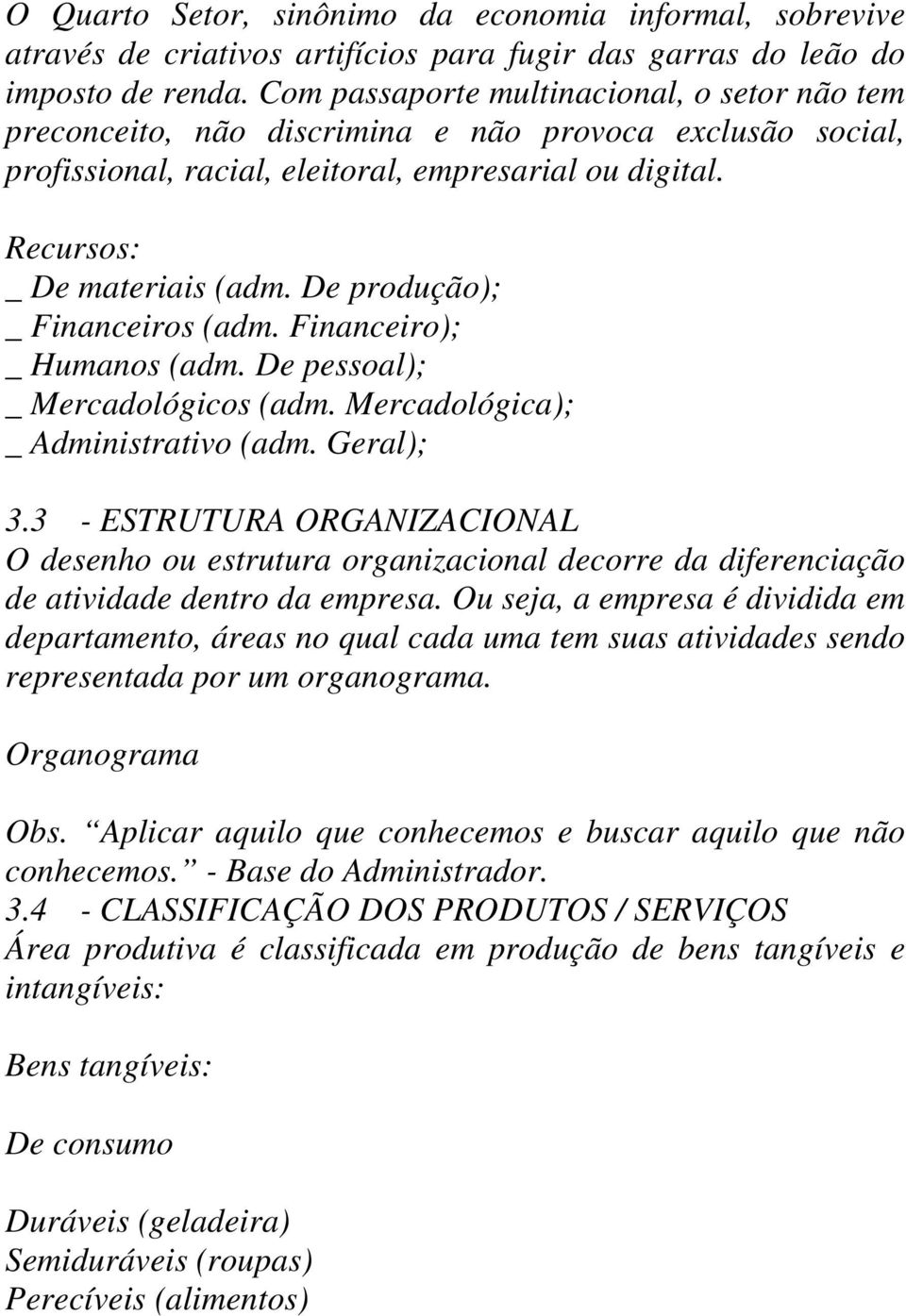 De produção); _ Financeiros (adm. Financeiro); _ Humanos (adm. De pessoal); _ Mercadológicos (adm. Mercadológica); _ Administrativo (adm. Geral); 3.