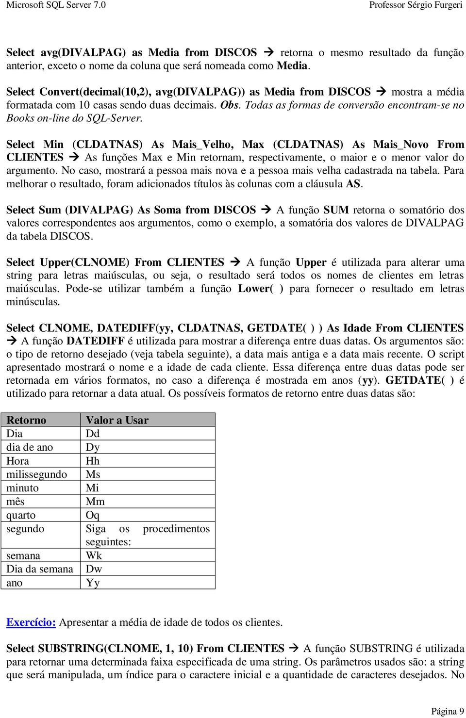 Todas as formas de conversão encontram-se no Books on-line do SQL-Server.