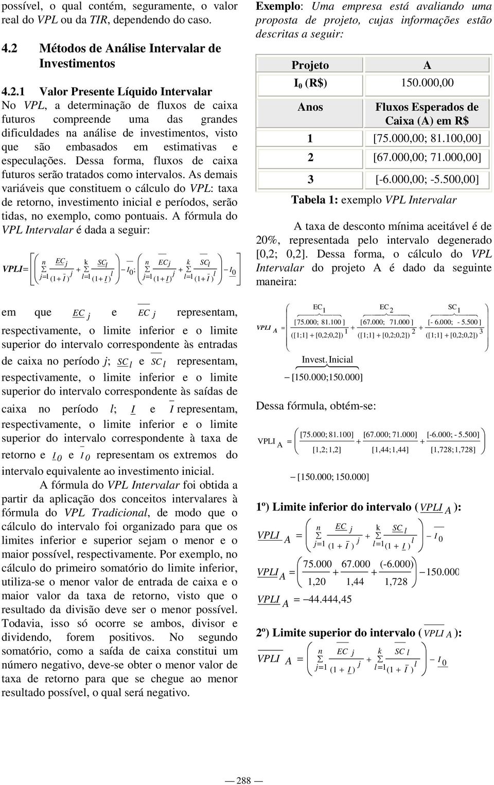 especuações. Dessa forma, fuxos de caixa futuros serão tratados como intervaos.