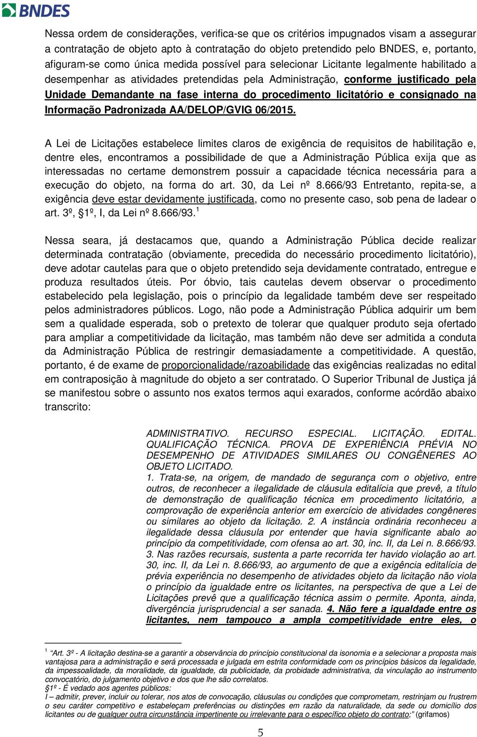 procedimento licitatório e consignado na Informação Padronizada AA/DELOP/GVIG 06/2015.