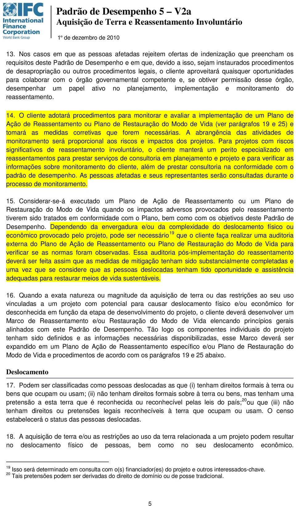 papel ativo no planejamento, implementação e monitoramento do reassentamento. 14.