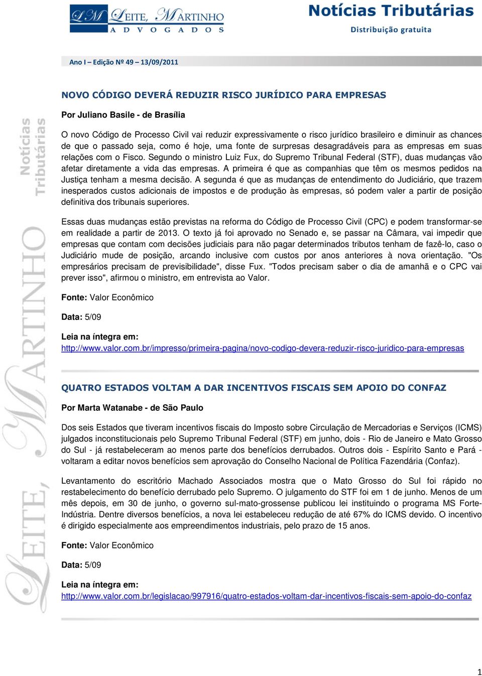 Segundo o ministro Luiz Fux, do Supremo Tribunal Federal (STF), duas mudanças vão afetar diretamente a vida das empresas.