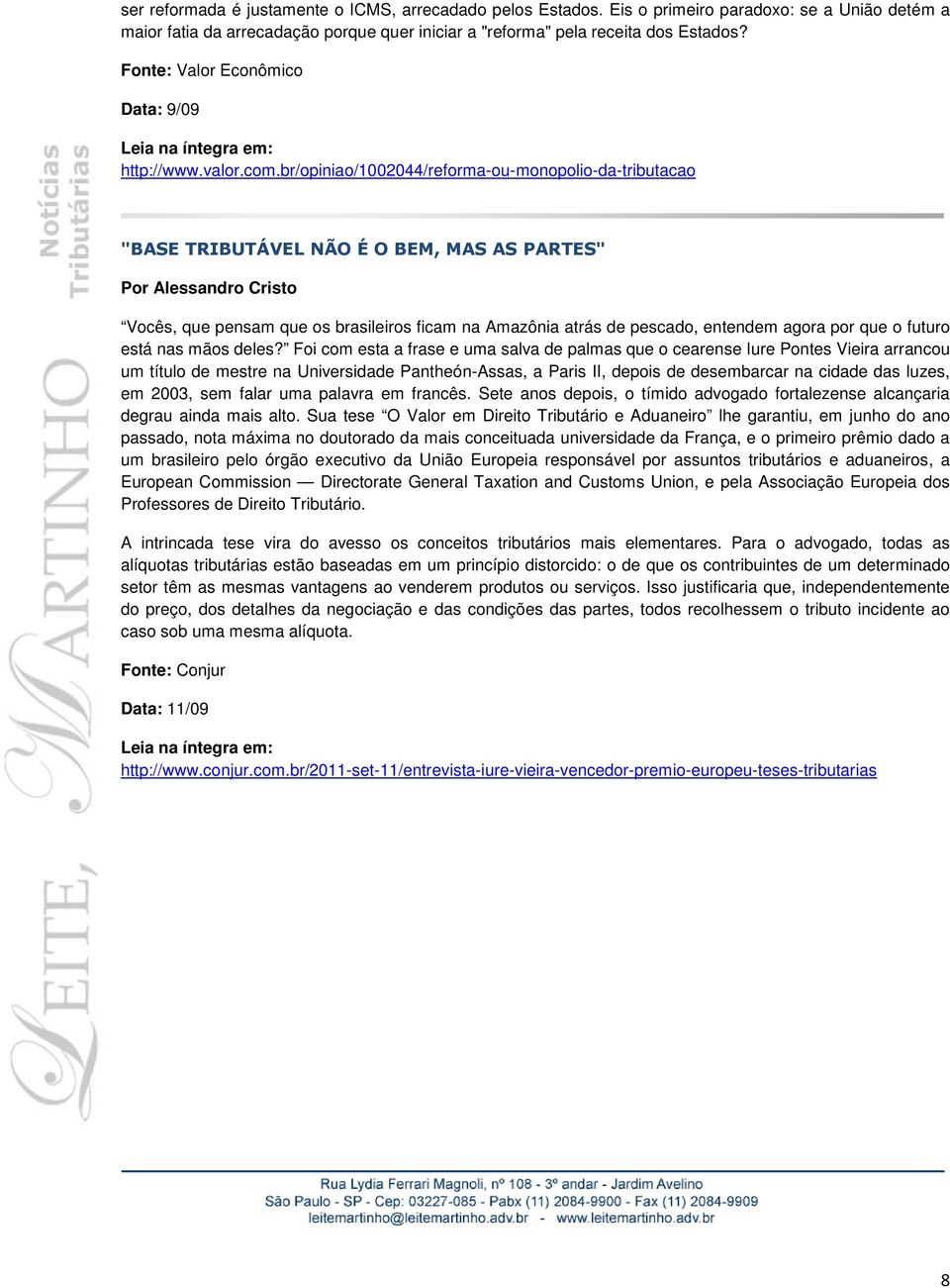 br/opiniao/1002044/reforma-ou-monopolio-da-tributacao "BASE TRIBUTÁVEL NÃO É O BEM, MAS AS PARTES" Por Alessandro Cristo Vocês, que pensam que os brasileiros ficam na Amazônia atrás de pescado,