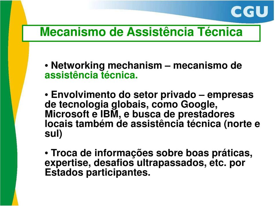 IBM, e busca de prestadores locais também de assistência técnica (norte e sul) Troca de