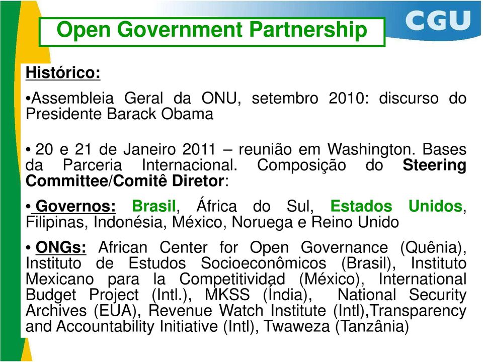 Composição do Steering Committee/Comitê Diretor: Governos: Brasil, África do Sul, Estados Unidos, Filipinas, Indonésia, México, Noruega e Reino Unido ONGs: African Center