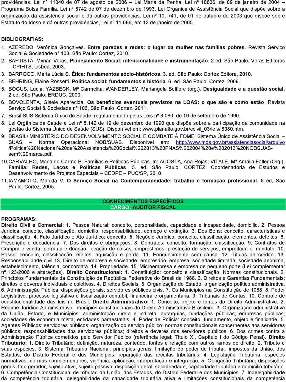 741, de 01 de outubro de 2003 que dispõe sobre Estatuto do Idoso e dá outras providências, Lei nº 11.096, em 13 de janeiro de 2005. 1. AZEREDO, Verônica Gonçalves.