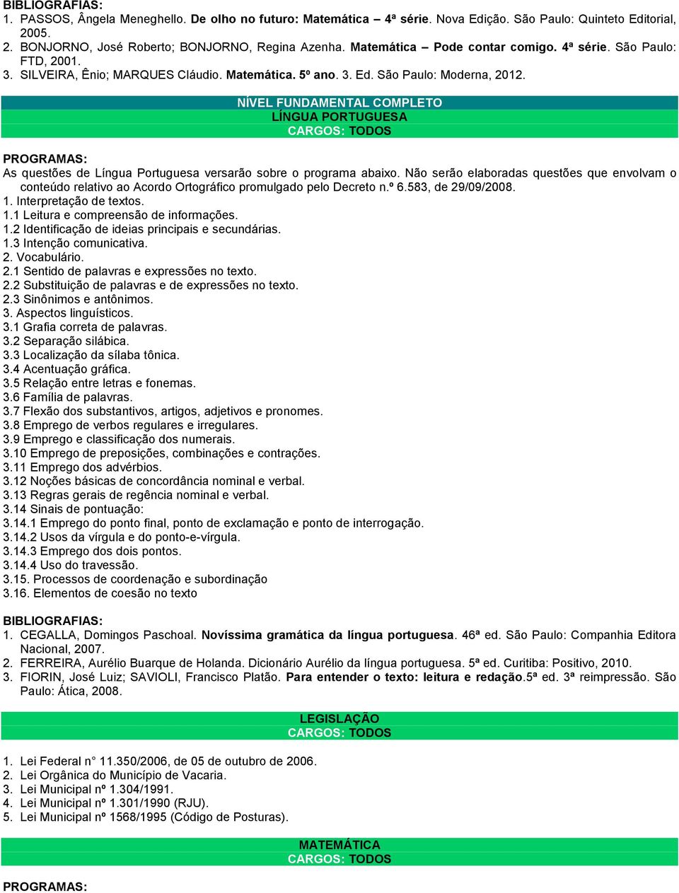 NÍVEL FUNDAMENTAL COMPLETO LÍNGUA PORTUGUESA CARGOS: TODOS As questões de Língua Portuguesa versarão sobre o programa abaixo.