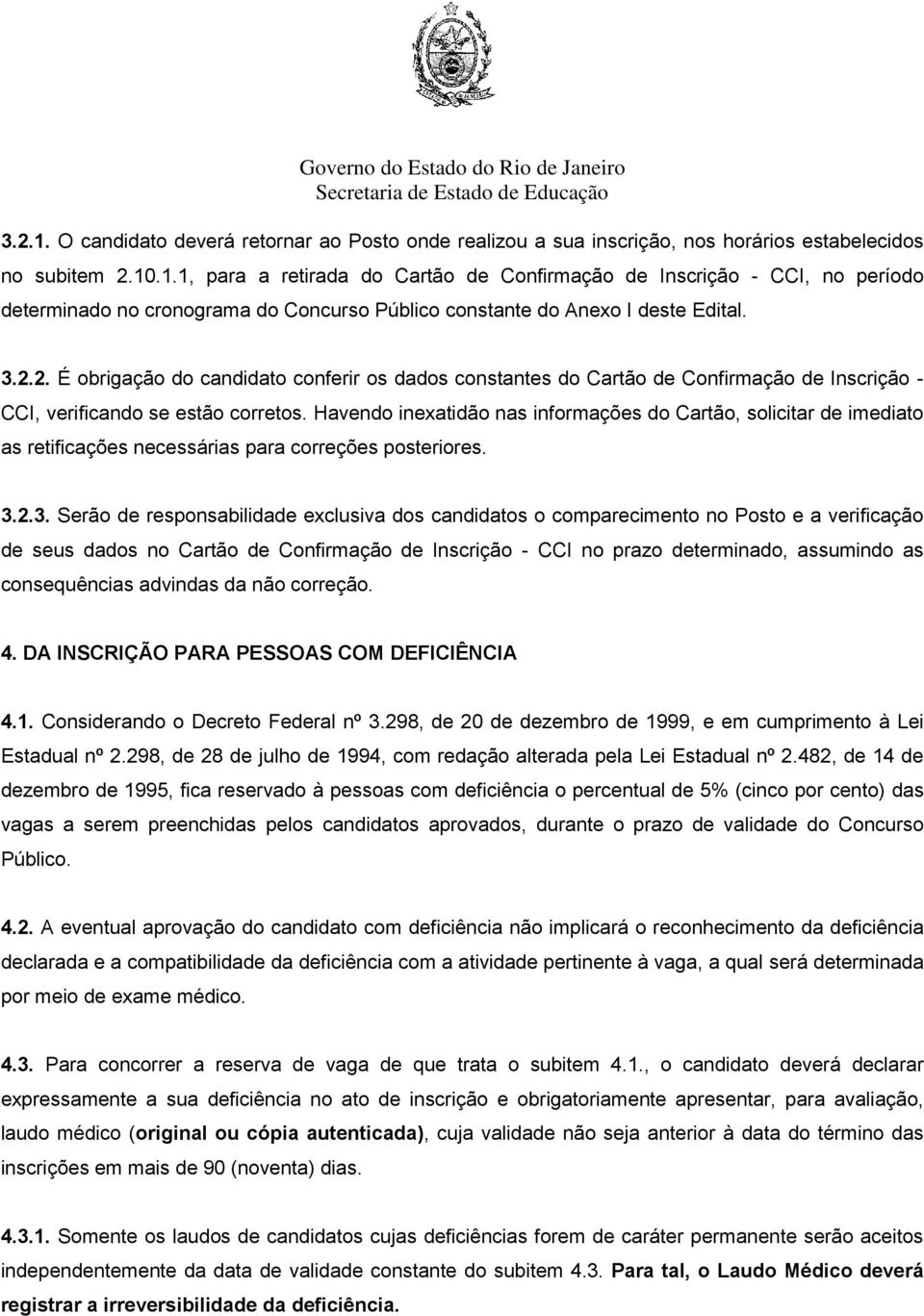 Havendo inexatidão nas informações do Cartão, solicitar de imediato as retificações necessárias para correções posteriores. 3.