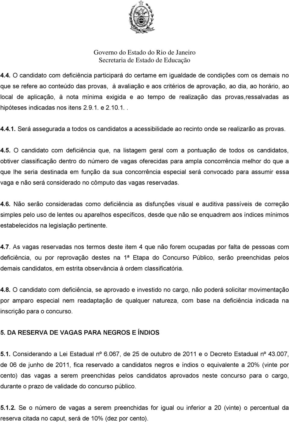 e 2.10.1.. 4.4.1. Será assegurada a todos os candidatos a acessibilidade ao recinto onde se realizarão as provas. 4.5.