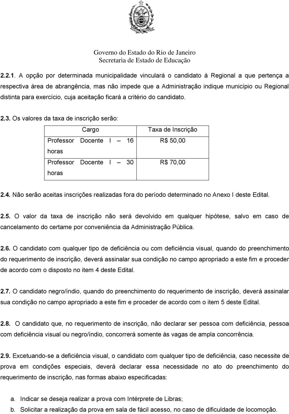 exercício, cuja aceitação ficará a critério do candidato. 2.3.