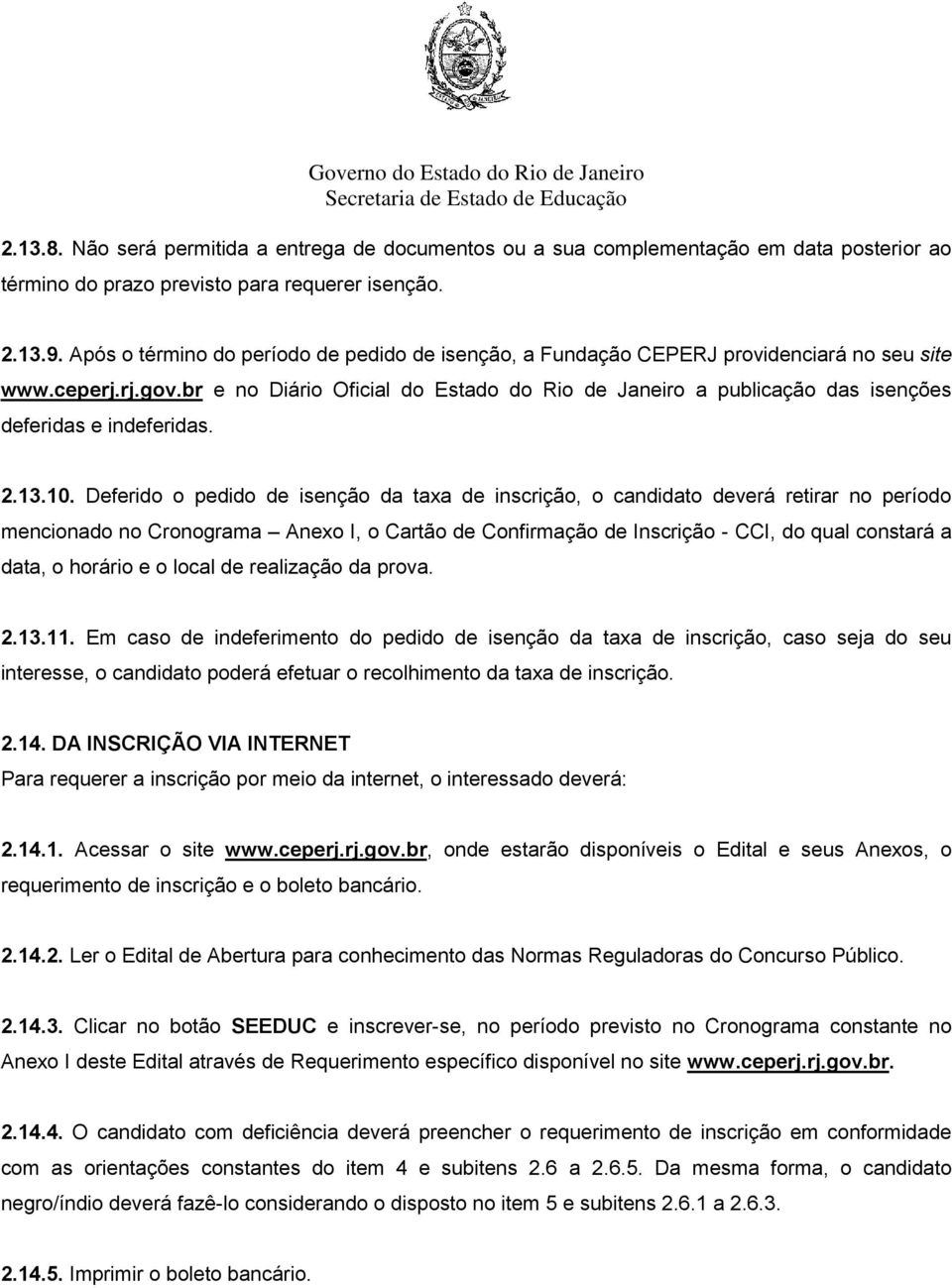 br e no Diário Oficial do Estado do Rio de Janeiro a publicação das isenções deferidas e indeferidas. 2.13.10.