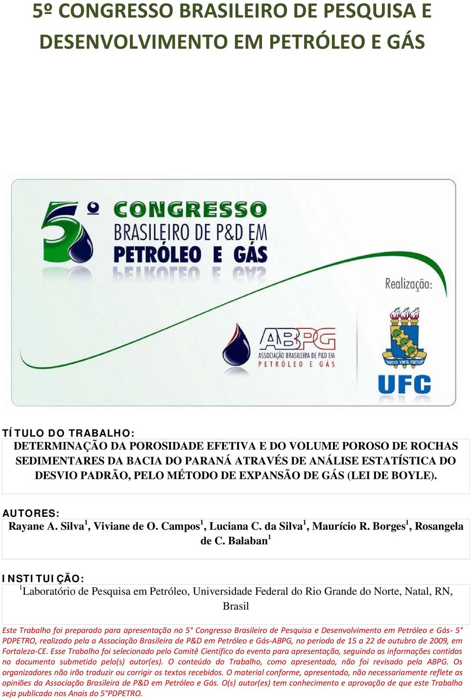 Balaban 1 INSTITUIÇÃO: 1 Laboratório de Pesquisa em Petróleo, Universidade Federal do Rio Grande do Norte, Natal, RN, Brasil Este Trabalho foi preparado para apresentação no 5 Congresso Brasileiro de