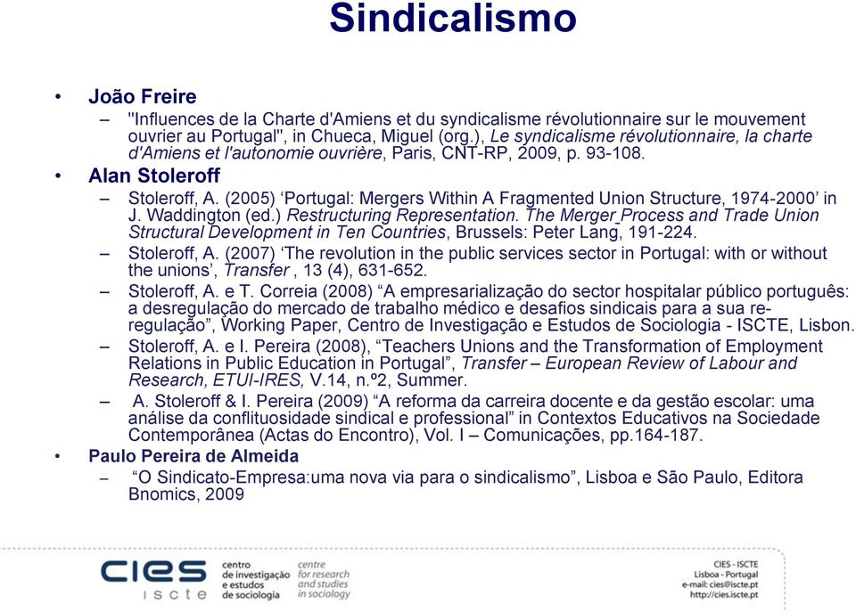 (2005) Portugal: Mergers Within A Fragmented Union Structure, 1974-2000 in J. Waddington (ed.) Restructuring Representation.