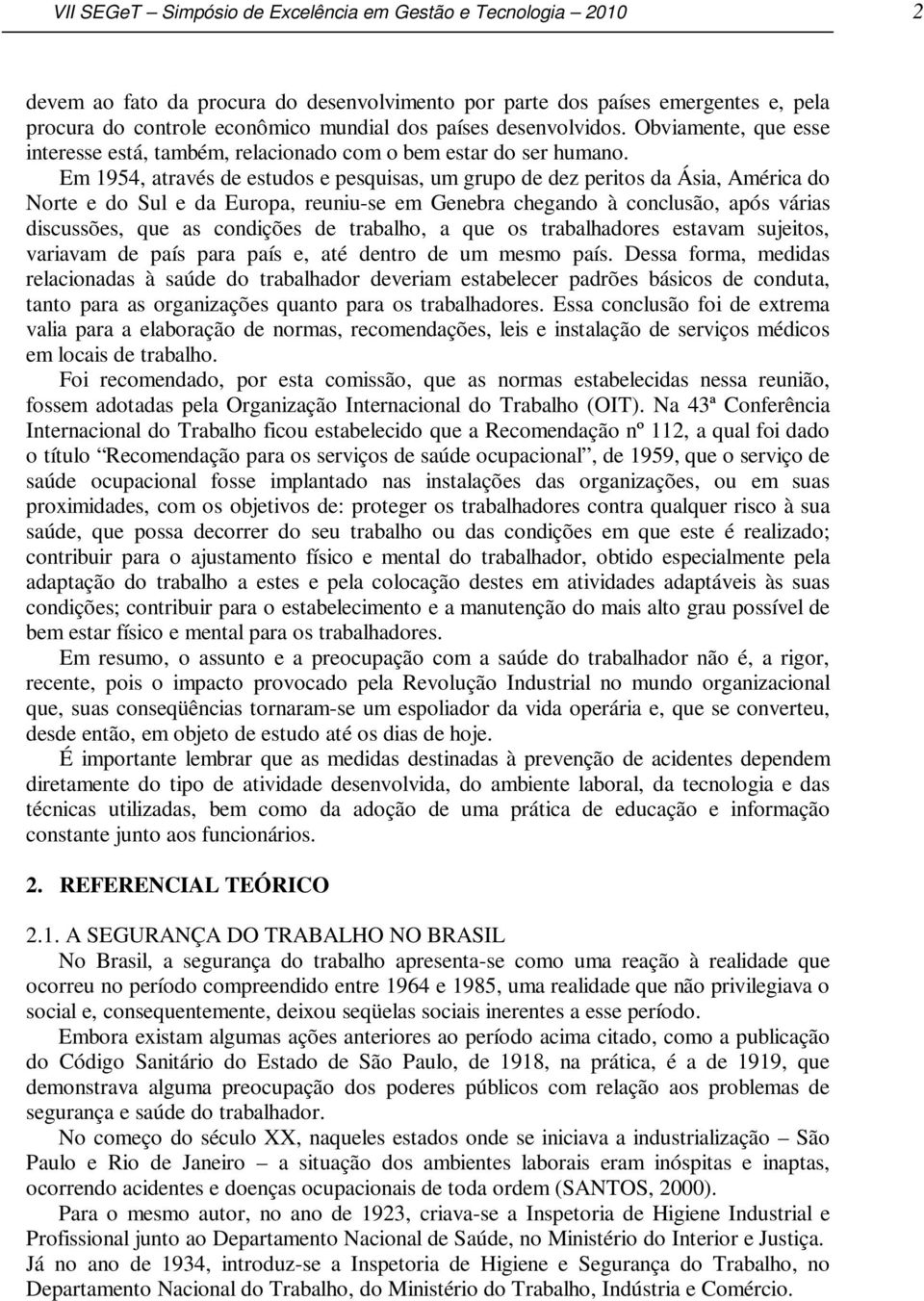 Em 1954, através de estudos e pesquisas, um grupo de dez peritos da Ásia, América do Norte e do Sul e da Europa, reuniu-se em Genebra chegando à conclusão, após várias discussões, que as condições de